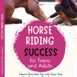 HORSE RIDING SUCCESS for Teens and Adults: Horse Care, Riding Skills, and Avoiding First Horse Mistakes